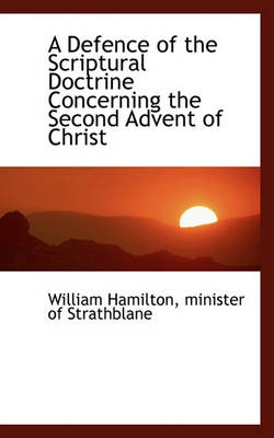 Book cover for A Defence of the Scriptural Doctrine Concerning the Second Advent of Christ