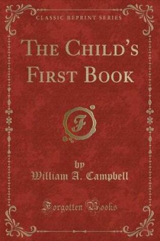 Cover of The Child's First Book (Classic Reprint)