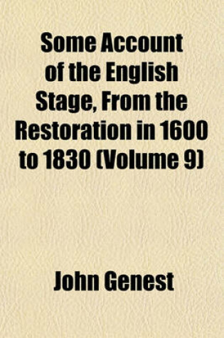 Cover of Some Account of the English Stage, from the Restoration in 1600 to 1830 (Volume 9)
