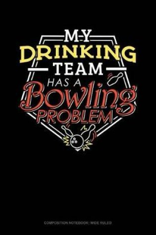 Cover of My Drinking Team Has a Bowling Problem