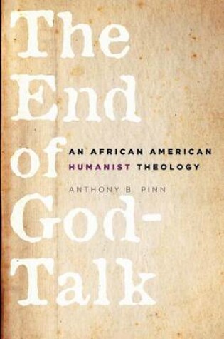 Cover of The End of God-Talk: An African American Humanist Theology