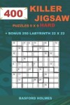 Book cover for 400 KILLER JIGSAW puzzles 9 x 9 HARD + BONUS 250 LABYRINTH 22 x 22