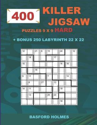 Cover of 400 KILLER JIGSAW puzzles 9 x 9 HARD + BONUS 250 LABYRINTH 22 x 22