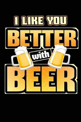 Book cover for I Like You Better with Beer