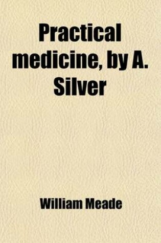 Cover of Practical Medicine, by A. Silver