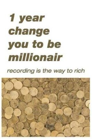 Cover of 1Year change you to be millionaire