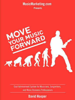 Book cover for Move Your Music Forward - Goal Achievement System for Musicians, Songwriters, and Music Business Professionals (MusicMarketing.Com Presents)