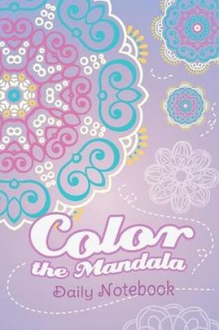 Cover of Color the Mandala Daily Notebook