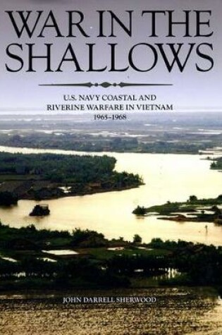 Cover of War in the Shallows: U.S. Navy Coastal and Riverine Warfare in Vietnam, 1965-1968