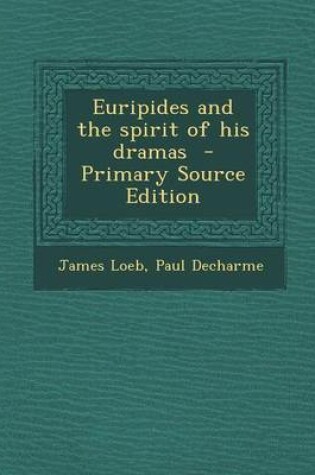 Cover of Euripides and the Spirit of His Dramas - Primary Source Edition