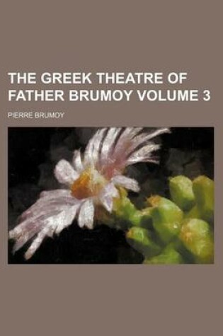 Cover of The Greek Theatre of Father Brumoy Volume 3