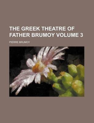 Book cover for The Greek Theatre of Father Brumoy Volume 3