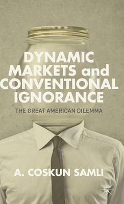 Book cover for Dynamic Markets and Conventional Ignorance: The Great American Dilemma