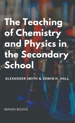 Book cover for The Teaching of Chemistry and Physics in the Secondary School