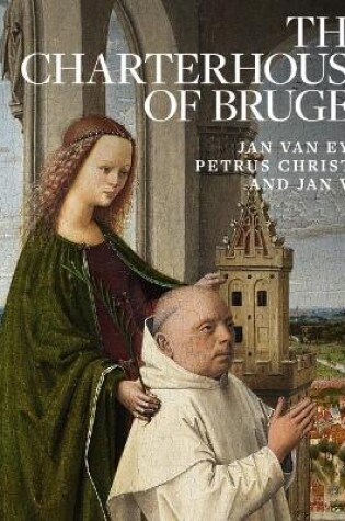 Cover of Charterhouse of Bruges: Jan Van Eyck, Petrus Christus and Jan Vos