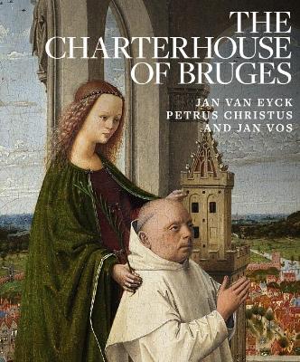 Book cover for Charterhouse of Bruges: Jan Van Eyck, Petrus Christus and Jan Vos