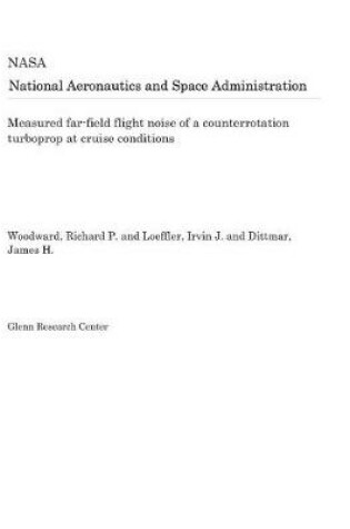 Cover of Measured Far-Field Flight Noise of a Counterrotation Turboprop at Cruise Conditions