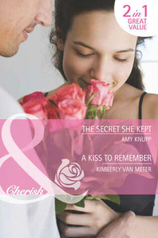 Cover of The Secret She Kept / A Kiss To Remember