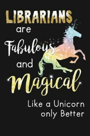 Cover of Librarians Are Fabulous & Magical Like A Unicorn Only Better