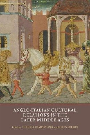 Cover of Anglo-Italian Cultural Relations in the Later Middle Ages