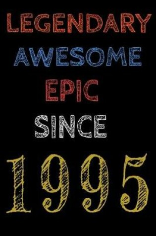 Cover of Legendary Awesome Epic Since 1995 Notebook Birthday Gift For Women/Men/Boss/Coworkers/Colleagues/Students/Friends.