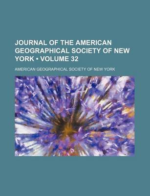 Book cover for Journal of the American Geographical Society of New York (Volume 32)