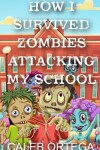 Book cover for How I survived ZOMBIES attacking my school!