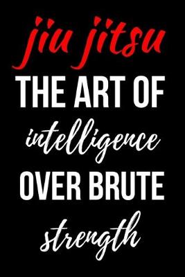 Book cover for Jiu Jitsu The Art Of Intelligence Over Brute Strength