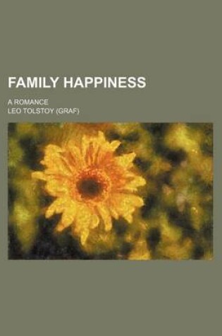 Cover of Family Happiness; A Romance