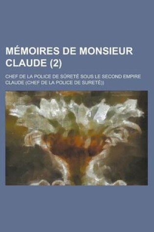 Cover of Memoires de Monsieur Claude; Chef de La Police de Surete Sous Le Second Empire (2)