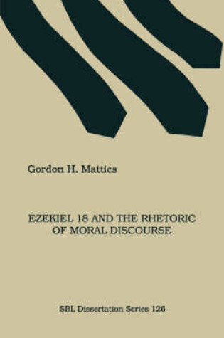 Cover of Ezekiel 18 and the Rhetoric of Moral Discourse