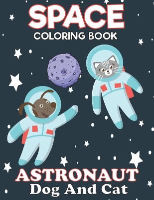 Book cover for Space Coloring Book Astronaut Dog And Cat