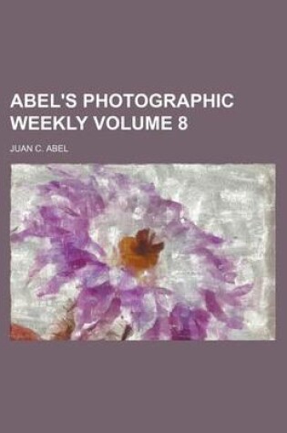 Cover of Abel's Photographic Weekly Volume 8