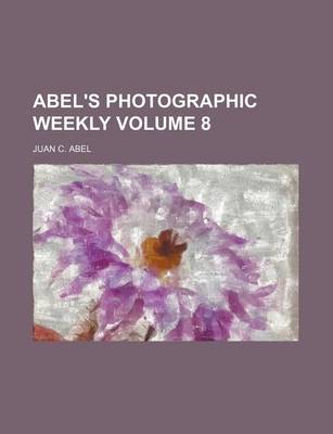 Book cover for Abel's Photographic Weekly Volume 8