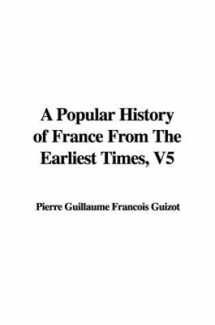 Cover of A Popular History of France from the Earliest Times, V5