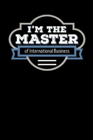 Cover of I'm the Master of International Business