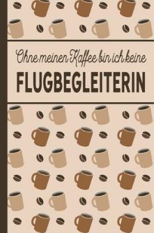 Cover of Ohne meinen Kaffee bin ich keine Flugbegleiterin