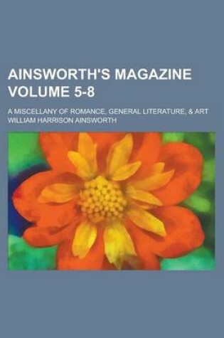 Cover of Ainsworth's Magazine; A Miscellany of Romance, General Literature, & Art Volume 5-8