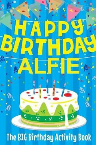 Cover of Happy Birthday Alfie - The Big Birthday Activity Book