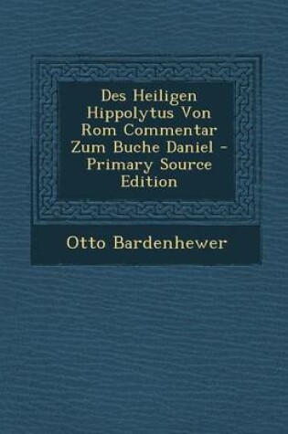 Cover of Des Heiligen Hippolytus Von ROM Commentar Zum Buche Daniel