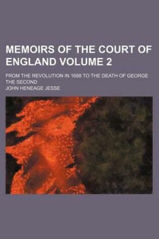 Cover of Memoirs of the Court of England; From the Revolution in 1688 to the Death of George the Second Volume 2