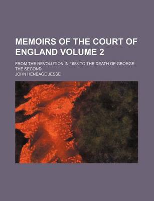 Book cover for Memoirs of the Court of England; From the Revolution in 1688 to the Death of George the Second Volume 2