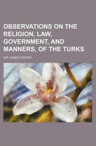 Cover of Observations on the Religion, Law, Government, and Manners, of the Turks