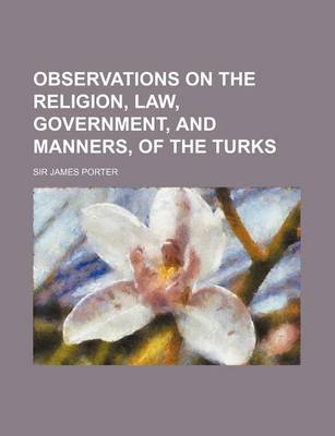 Book cover for Observations on the Religion, Law, Government, and Manners, of the Turks