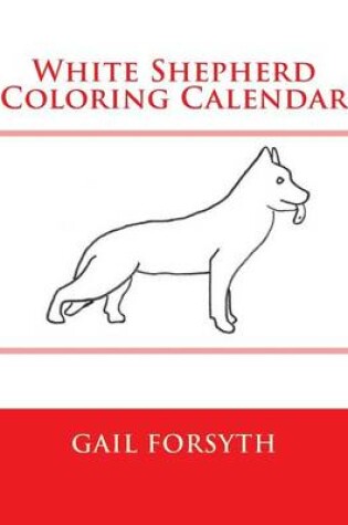 Cover of White Shepherd Coloring Calendar