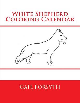 Book cover for White Shepherd Coloring Calendar