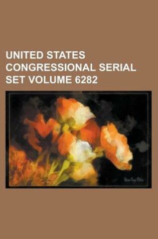 Cover of United States Congressional Serial Set Volume 6282