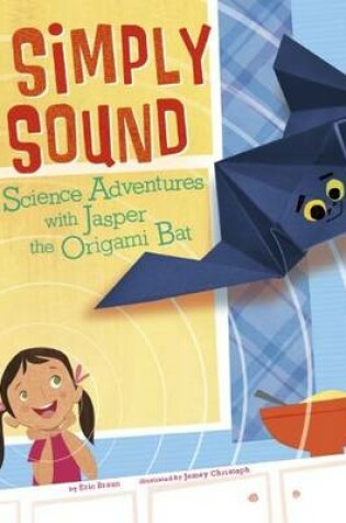 Cover of Simply Sound: Science Adventures with Jasper the Origami Bat (Origami Science Adventures)