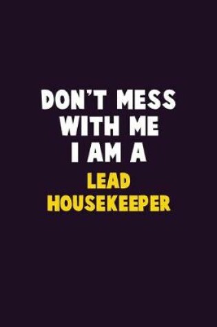 Cover of Don't Mess With Me, I Am A Lead Housekeeper