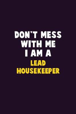 Book cover for Don't Mess With Me, I Am A Lead Housekeeper